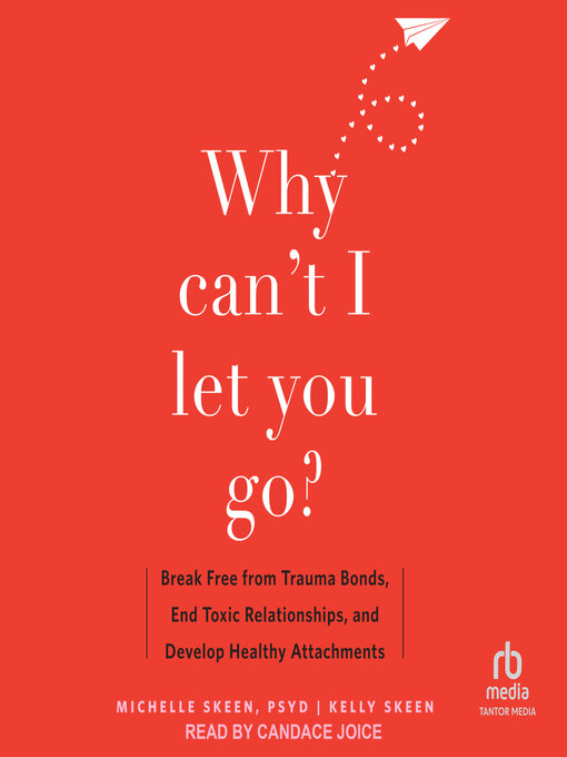 Title details for Why Can't I Let You Go? by Michelle Skeen, PsyD - Available